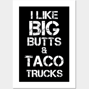 I LIKE BIG BUTTS AND TACO TRUCKS Posters and Art